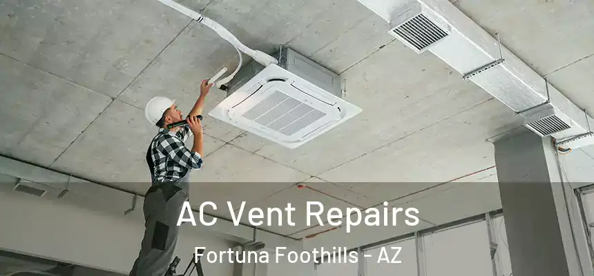  AC Vent Repairs Fortuna Foothills - AZ
