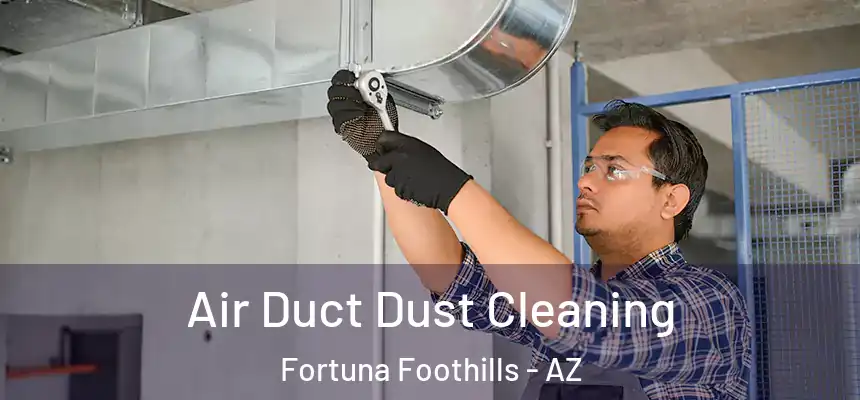  Air Duct Dust Cleaning Fortuna Foothills - AZ