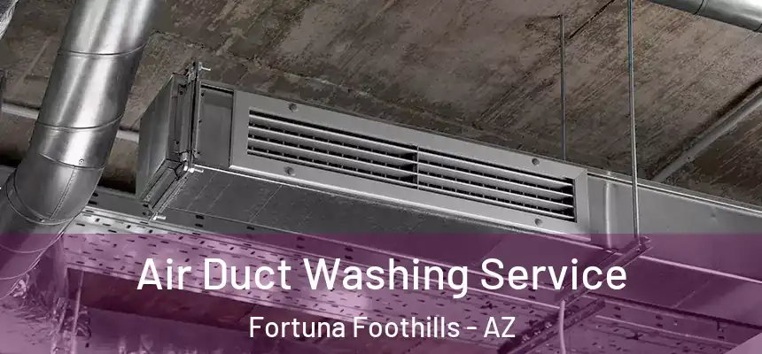  Air Duct Washing Service Fortuna Foothills - AZ
