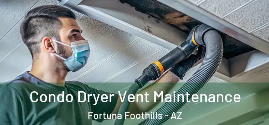 Condo Dryer Vent Maintenance Fortuna Foothills - AZ