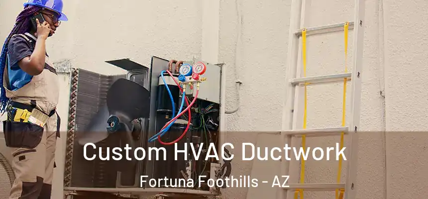 Custom HVAC Ductwork Fortuna Foothills - AZ