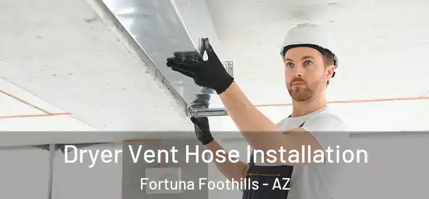 Dryer Vent Hose Installation Fortuna Foothills - AZ