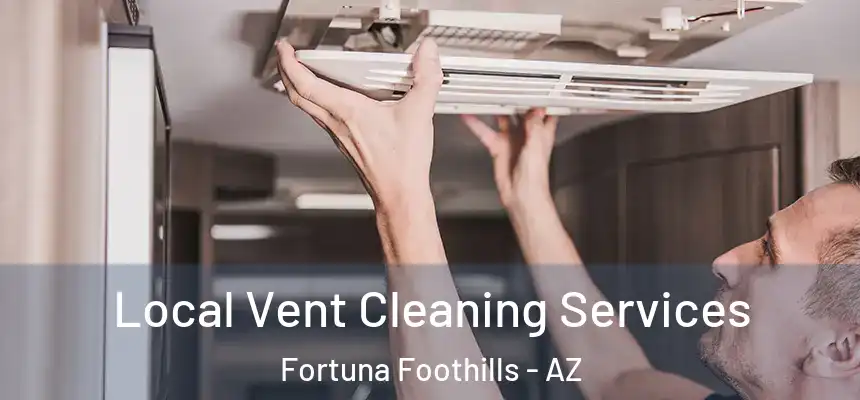  Local Vent Cleaning Services Fortuna Foothills - AZ