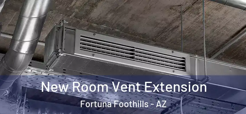  New Room Vent Extension Fortuna Foothills - AZ
