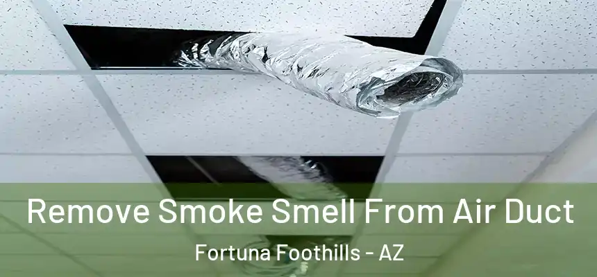  Remove Smoke Smell From Air Duct Fortuna Foothills - AZ