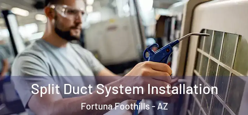  Split Duct System Installation Fortuna Foothills - AZ
